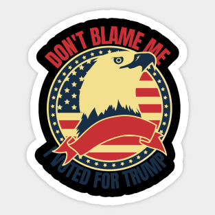 Don't Blame Me I Voted For Trump Sticker